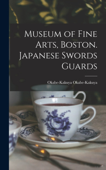 Museum of Fine Arts, Boston. Japanese Swords Guards by Okabe-Kakuya Okabe-Kakuya - Hardback