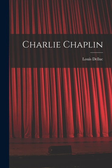 Charlie Chaplin by Louis Delluc - Paperback
