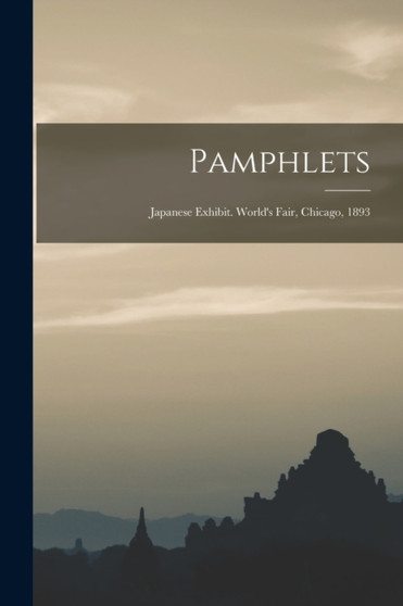 Pamphlets : Japanese Exhibit. World's Fair, Chicago, 1893 by Anonymous - Paperback