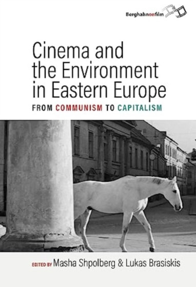 Cinema and the Environment in Eastern Europe : From Communism to Capitalism by Masha Shpolberg - Hardback