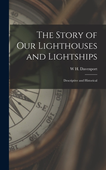 The Story of our Lighthouses and Lightships : Descriptive and Historical by W H Davenport 1828-1891 Adams - Hardback