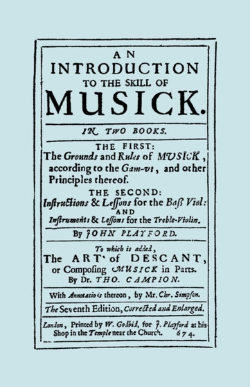 An Introduction to the Skill of Musick : The First: The Ground Rules of Musick, According to the Gam-ut... The Second: Instructions and Lessons for the Bass Violin and Instruments and Lessons for the by John Playford - Paperback