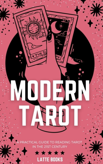 Modern Tarot : A practical guide to reading tarot in the 21st century by Latte Books - Hardback