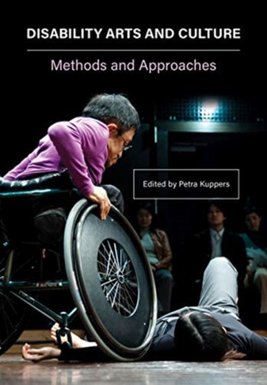 Disability Arts and Culture : Methods and Approaches by Petra Kuppers - Paperback