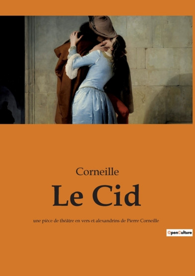 Le Cid : une piece de theatre en vers et alexandrins de Pierre Corneille by Corneille - Paperback