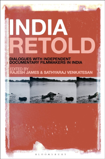 India Retold : Dialogues with Independent Documentary Filmmakers in India by Rajesh James - Hardback