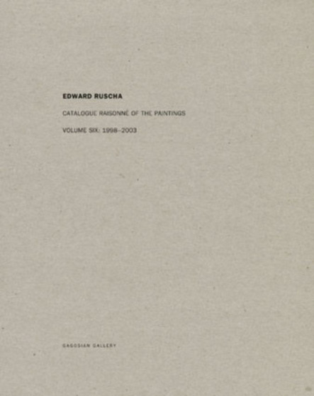 Edward Ruscha : Catalogue Raisonne of the Paintings: Volume Six: 1998-2003 by Ed Ruscha - Hardback