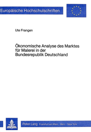 Oekonomische Analyse des Marktes fuer Malerei in der Bundesrepublik Deutschland by Frangen Ute Frangen - Paperback