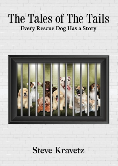 The Tales of The Tails/ Every Rescue Dog Has a Story by Steve Kravetz - Paperback