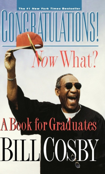 Congratulations! Now What? : A Book for Graduates by Bill Cosby - Hardback