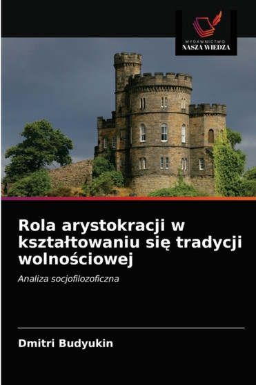 Rola arystokracji w ksztaltowaniu się tradycji wolnościowej by Dmitri Budyukin - Paperback