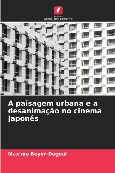 A paisagem urbana e a desanimacao no cinema japones by Maxime Boyer-Degoul - Paperback