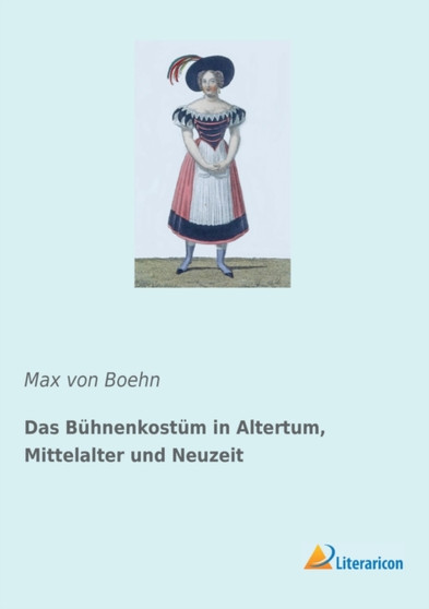 Das Buhnenkostum in Altertum, Mittelalter und Neuzeit by Max Von Boehn - Paperback