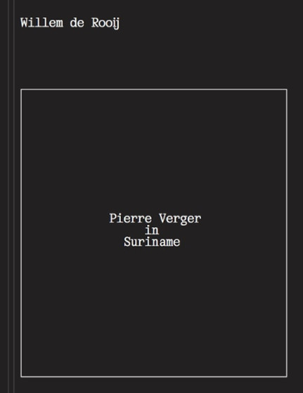 Willem de Rooij : Pierre Verger in Suriname by Karin Amatmoekrim - Paperback