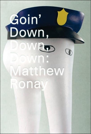 Goin' Down, Down, Down: Matthew Ronay by Matthew Ronay - Hardback