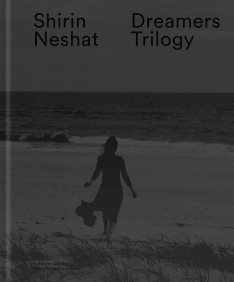 Shirin Neshat : Dreamers Trilogy by Shirin Neshat - Hardback
