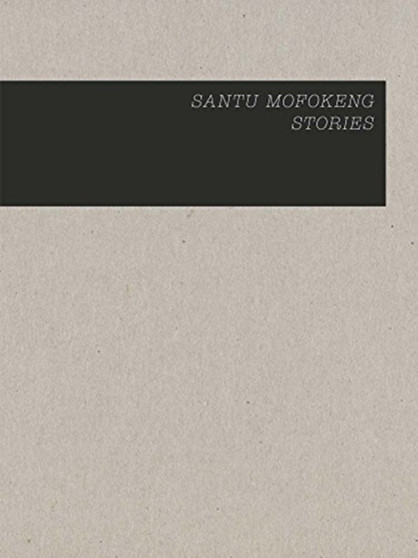 Santu Mofokeng: Stories by Santu Mofokeng - Hardback
