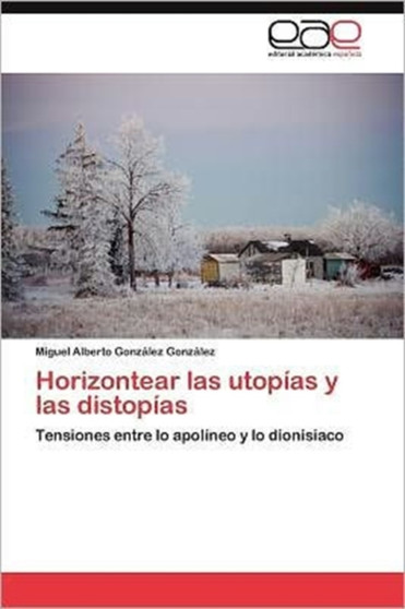 Horizontear Las Utopias y Las Distopias by Miguel Alberto Gonz Lez Gonz Lez - Paperback