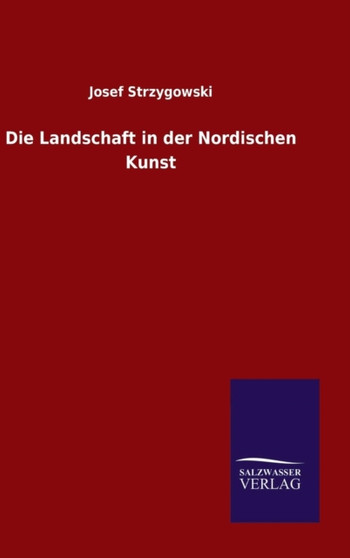 Die Landschaft in Der Nordischen Kunst by Josef Strzygowski - Hardback