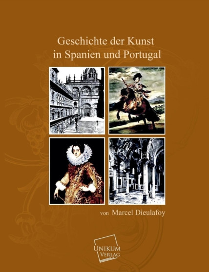 Geschichte Der Kunst in Spanien Und Portugal by Marcel Dieulafoy - Paperback