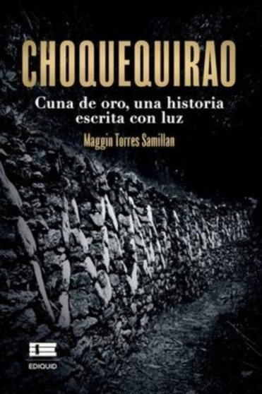 Choquequirao : Cuna de oro, una historia escrita con luz by Maggin Torres Samillan - Paperback