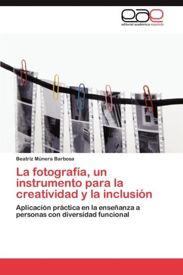 La fotografia, un instrumento para la creatividad y la inclusion by Munera Barbosa Beatriz - Paperback