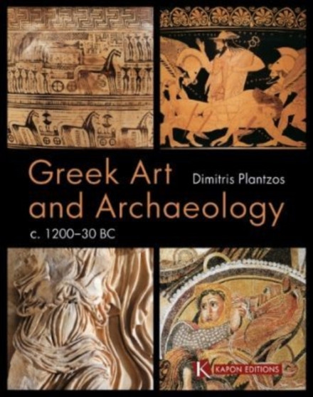 Greek Art and Archaeology c. 1200-30 BC by Dimitris Plantzos - Paperback