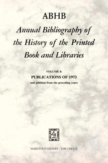 ABHB Annual Bibliography of the History of the Printed Book and Libraries : VOLUME 4: PUBLICATIONS OF 1973 and additions from the preceding years : 4 by H. Vervliet - Paperback