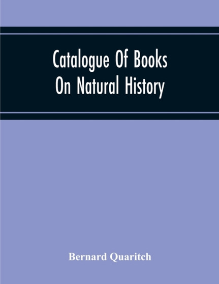 Catalogue Of Books On Natural History by Bernard Quaritch - Paperback