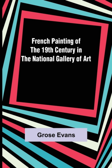 French Painting of the 19th Century in the National Gallery of Art by Grose Evans - Paperback