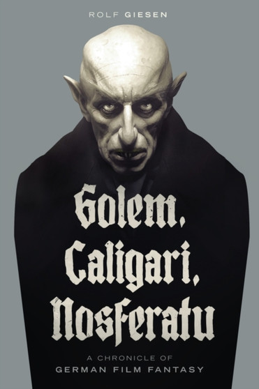 Golem, Caligari, Nosferatu - A Chronicle of German Film Fantasy by Rolf Giesen - Paperback