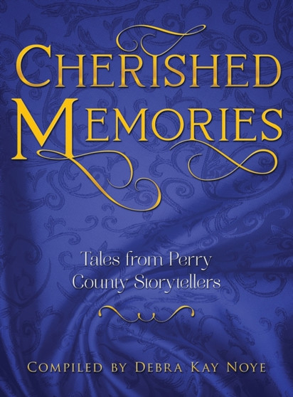 Cherished Memories : Tales from Perry County Storytellers by Debra Noye - Hardback