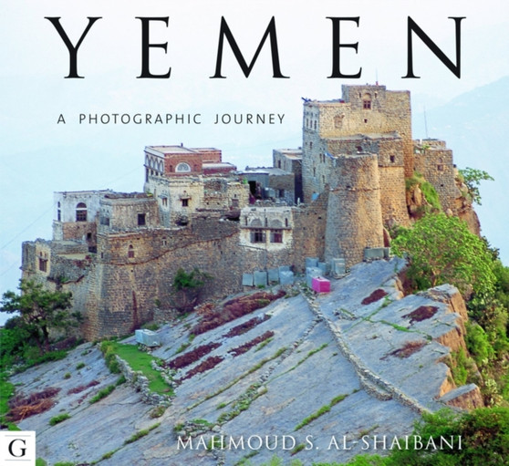 Yemen : A Photographic Journey by Mahmoud S. Al-Shaibani - Hardback