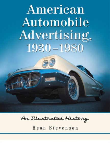 American Automobile Advertising, 1930-1980 : An Illustrated History by Heon Stevenson - Paperback