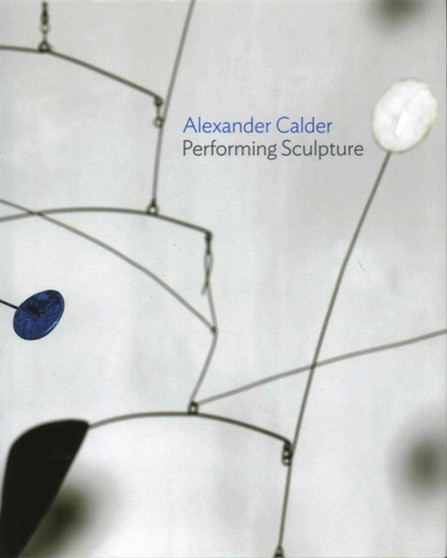 Alexander Calder : Performing Sculpture by Achim Borchardt - Hume - Hardback