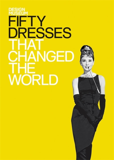 Fifty Dresses that Changed the World : Design Museum Fifty by The Design Museum - Hardback