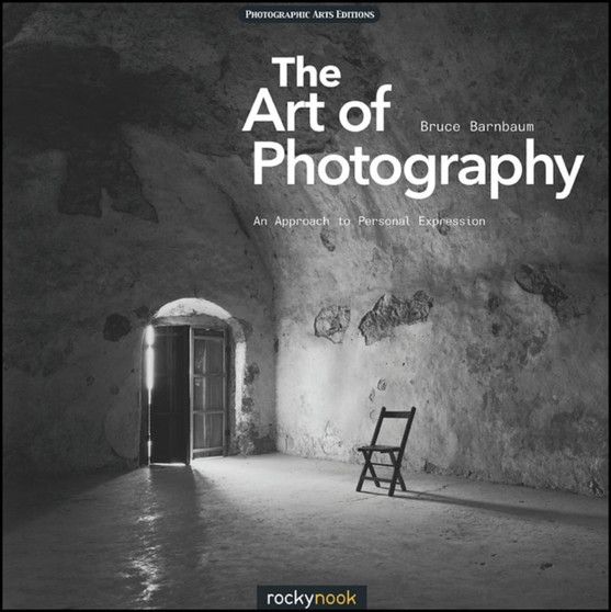 The Art of Photography : An Approach to Personal Expression by Bruce Barnbaum - Paperback