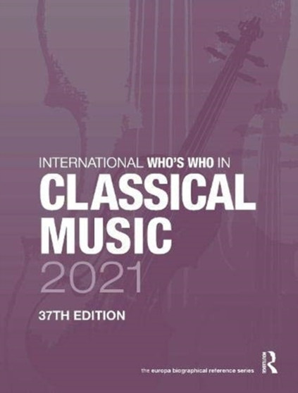 International Who's Who in Classical Music 2021 by Europa Publications - Hardback