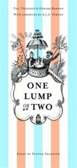 One Lump or Two? : Tea, Twinings and Edward Bawden with Limericks by AJA Symons by Peyton Skipwith - Paperback