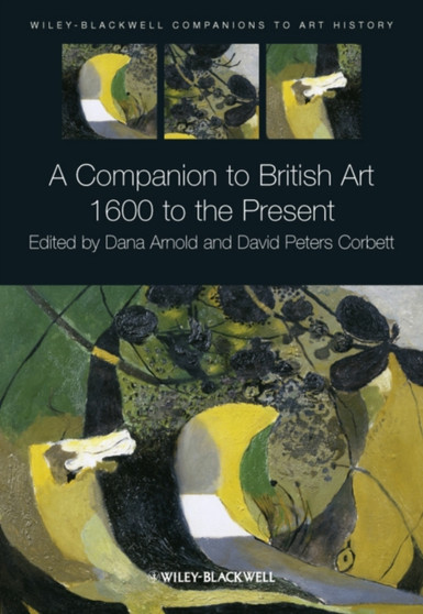 A Companion to British Art : 1600 to the Present by Dana Arnold - Hardback