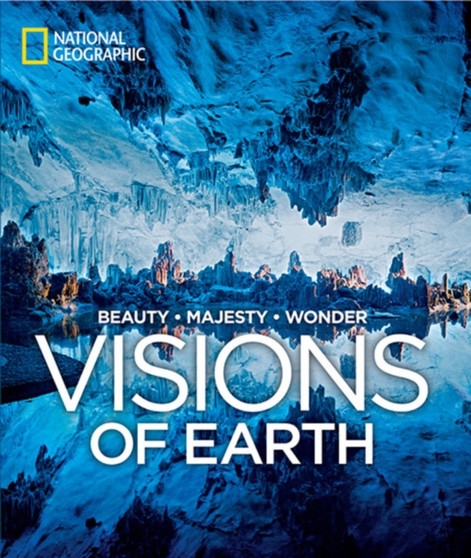 Visions of Earth : Photographs of Beauty, Majesty, Wonder by Geographic National - Hardback