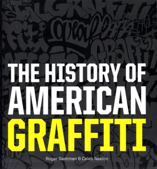 History of American Graffiti by Roger Gastman - Hardback