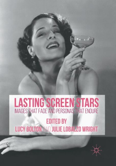 Lasting Screen Stars : Images that Fade and Personas that Endure by Lucy Bolton - Paperback