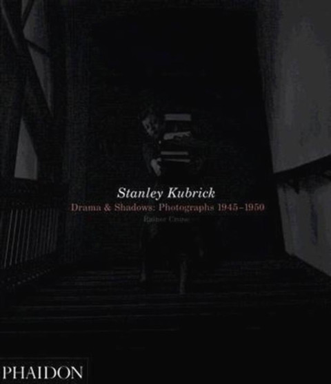 Stanley Kubrick : Drama & Shadows: Photographs 1945-1950 by Rainer F. Crone - Hardback