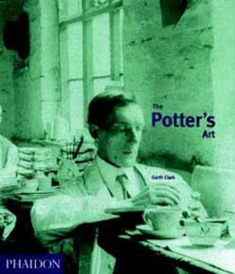The Potter's Art : A Complete History of Pottery in Britain by Garth Clark - Paperback