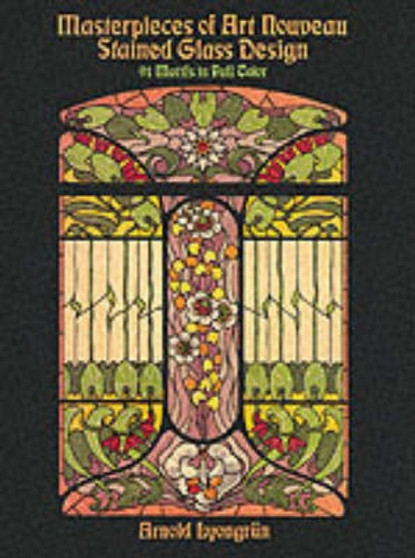 Masterpieces of Art Nouveau Stained Glass Design by Arnold Lyongrun - Paperback