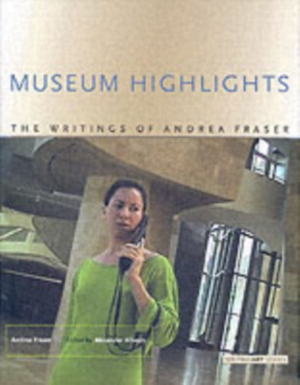 Museum Highlights : The Writings of Andrea Fraser by Alexander Alberro - Hardback
