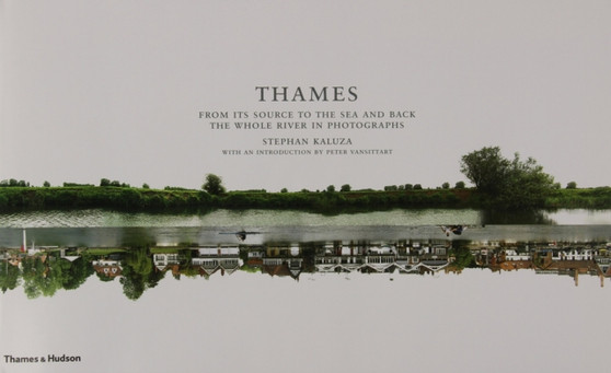 Thames : From its Source to the Sea and Back: The Whole River in Photographs by Stephan Kaluza - Hardback