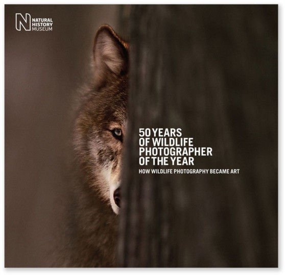 50 Years of Wildlife Photographer of the Year : How Wildlife Photography Became Art by Natural History Museum - Hardback