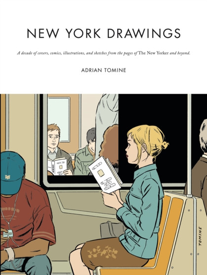 New York Drawings : A Decade of Covers, Comics, Illustrations, and Sketches from the Pages of the New Yorker and Beyond by Adrian Tomine - Hardback